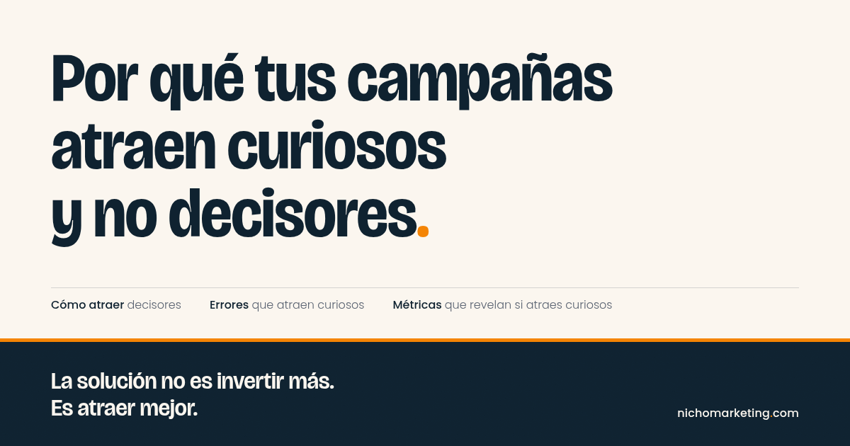 Portada del artículo «Por qué tus campañas atraen curiosos y no decisores»